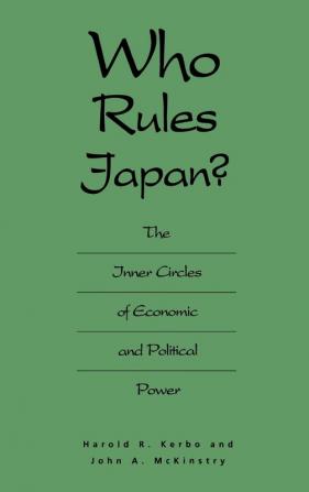 Who Rules Japan?: The Inner Circles of Economic and Political Power (Irwin Series in Economics)