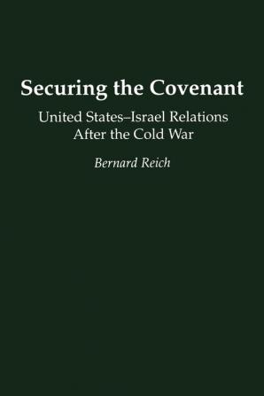 Securing the Covenant: United States-Israel Relations After the Cold War (Contributions in Political Science)