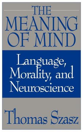 The Meaning of Mind: Language Morality and Neuroscience