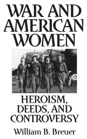 War and American Women: Heroism Deeds and Controversy