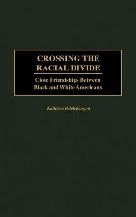 Crossing the Racial Divide: Close Friendships Between Black and White Americans