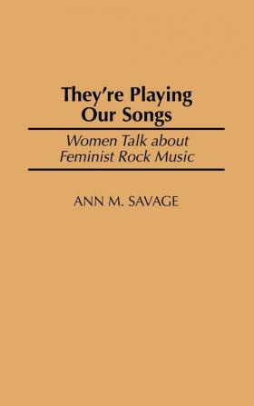 They're Playing Our Songs: Women Talk about Feminist Rock Music