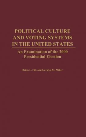 Political Culture and Voting Systems in the United States: An Examination of the 2000 Presidential Election