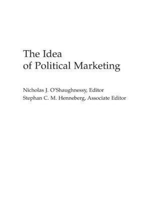 The Idea of Political Marketing (Praeger Series in Political Communication)