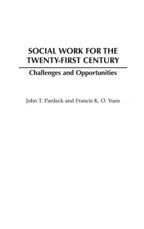 Social Work for the Twenty-first Century: Challenges and Opportunities