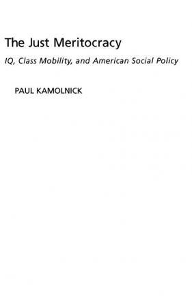 The Just Meritocracy: IQ Class Mobility and American Social Policy