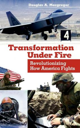 Transformation Under Fire: Revolutionizing How America Fights