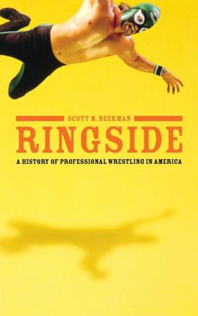 Ringside: A History of Professional Wrestling in America