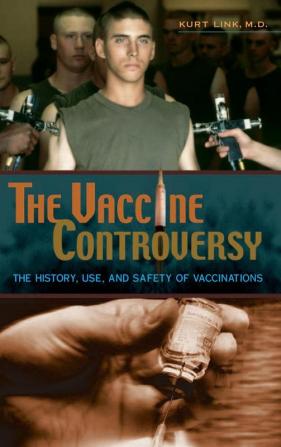 The Vaccine Controversy: The History Use and Safety of Vaccinations