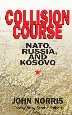 Collision Course: NATO Russia and Kosovo