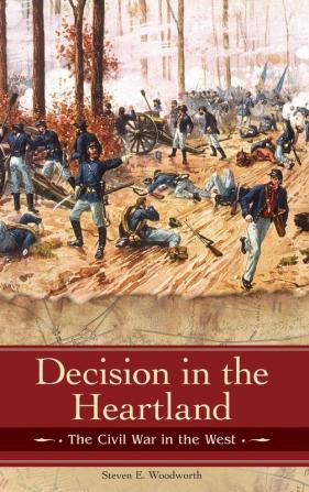 Decision in the Heartland: The Civil War in the West (Reflections on the Civil War Era)