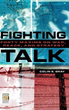 Fighting Talk: Forty Maxims on War Peace and Strategy (Praeger Security International)