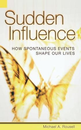 Sudden Influence: How Spontaneous Events Shape Our Lives