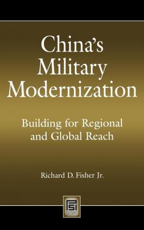 China's Military Modernization: Building for Regional and Global Reach (Praeger Security International)