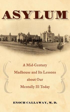 Asylum: A Mid-Century Madhouse and Its Lessons about Our Mentally Ill Today