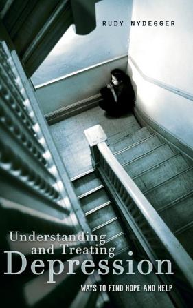 Understanding and Treating Depression: Ways to Find Hope and Help (Abnormal Psychology)