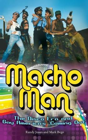 Macho Man: The Disco Era and Gay America's "Coming Out"