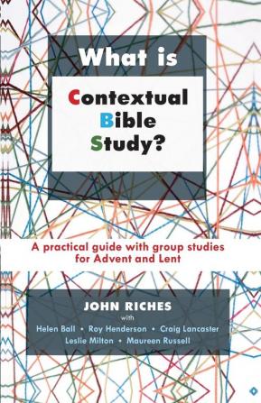 What is Contextual Bible Study?: A Practical Guide With Group Studies For Advent And Lent