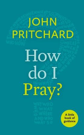 How Do I Pray?: A Little Book Of Guidance (Little Books of Guidance)