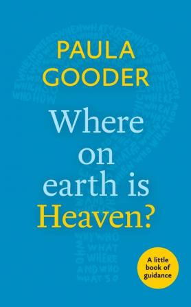 Where on Earth is Heaven?: A Little Book Of Guidance (Little Books of Guidance)