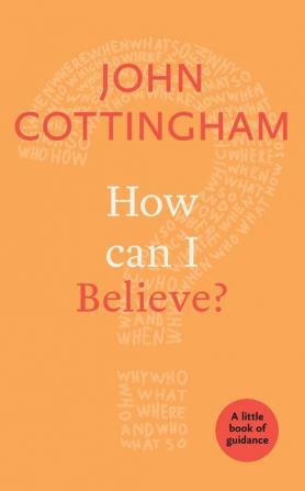 How Can I Believe?: A Little Book Of Guidance: 13 (Little Books of Guidance)