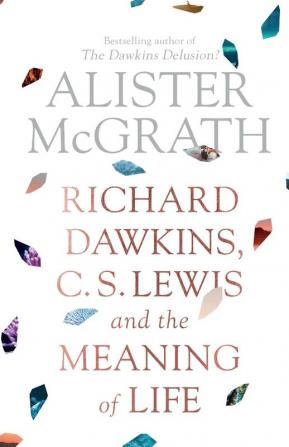 Richard Dawkins C. S. Lewis and the Meaning of Life