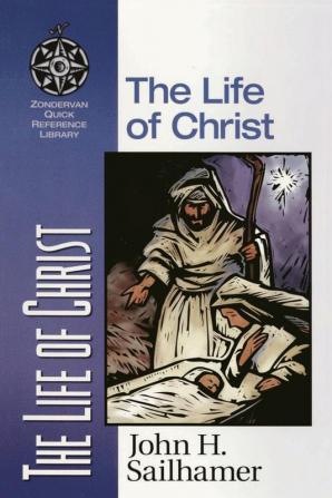 The Life of Christ (Zondervan Quick-Reference Library)