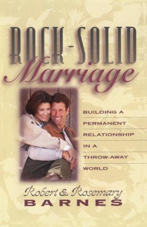 Rock-Solid Marriage: Building a Permanent Relationship in a Throw-Away World