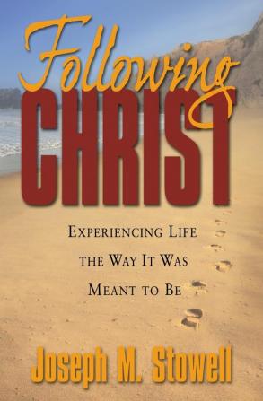 Following Christ: Experiencing Life the Way It Was Meant to Be