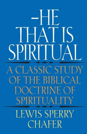 He That Is Spiritual: A Classic Study of the Biblical Doctrine of Spirituality