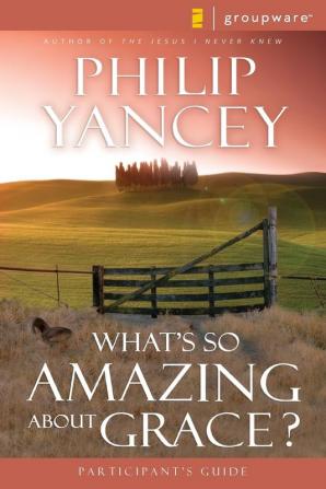 What's So Amazing About Grace? Participant's Guide (Zondervangroupware)