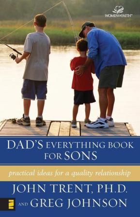 Dad's Everything Book for Sons: Practical Ideas for a Quality Relationship (Women of Faith)