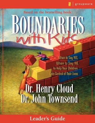 Boundaries with Kids Leader's Guide: When to Say Yes How to Say No