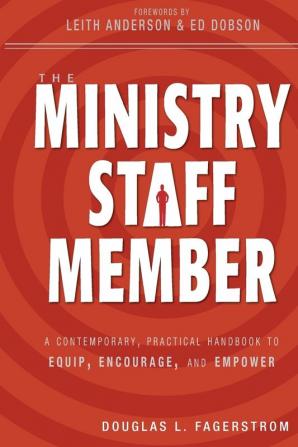 The Ministry Staff Member: A Contemporary Practical Handbook to Equip Encourage and Empower