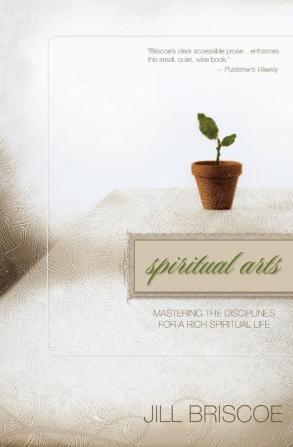 Spiritual Arts: Mastering the Disciplines for a Rich Spiritual Life