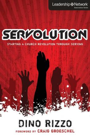 Servolution: Starting a Church Revolution through Serving (Leadership Network Innovation Series)