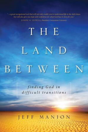 The Land Between: Finding God in Difficult Transitions