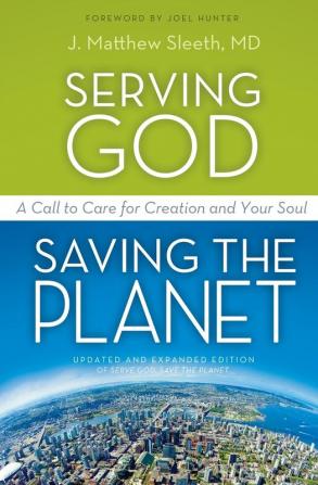 Serving God Saving the Planet: A Call to Care for Creation and Your Soul