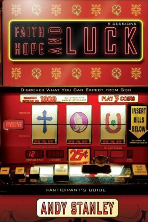 Faith Hope and Luck Bible Study Participant's Guide: Discover What You Can Expect from God