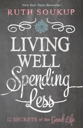 Living Well Spending Less: 12 Secrets of the Good Life