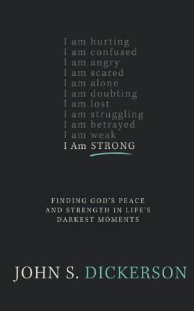 I Am Strong: Finding God’s Peace and Strength in Life’s Darkest Moments