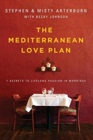 The Mediterranean Love Plan: 7 Secrets to Lifelong Passion in Marriage