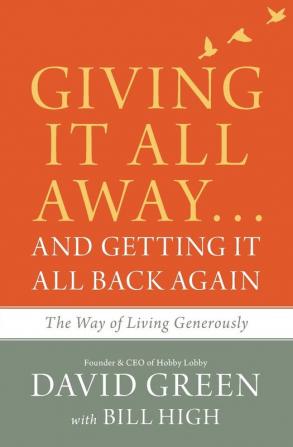 Giving It All Away…and Getting It All Back Again: The Way of Living Generously