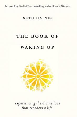 The Book of Waking Up: Experiencing the Divine Love That Reorders a Life