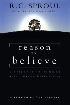 Reason to Believe: A Response to Common Objections to Christianity