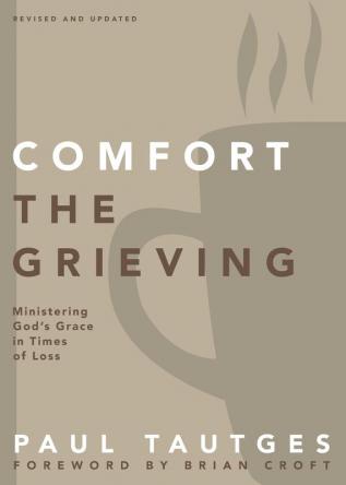 Comfort the Grieving: Ministering God's Grace in Times of Loss (Practical Shepherding Series)