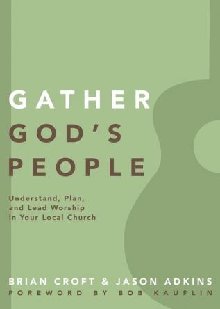 Gather God's People: Understand Plan and Lead Worship in Your Local Church (Practical Shepherding Series)