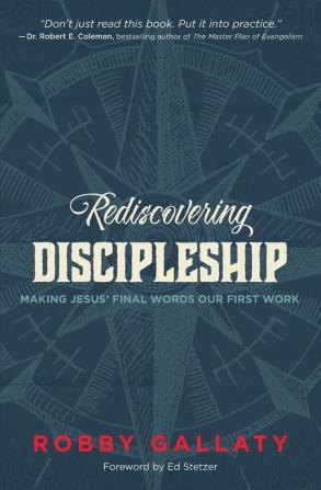 Rediscovering Discipleship: Making Jesus’ Final Words Our First Work