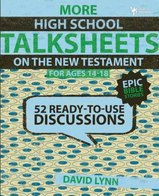 More High School TalkSheets on the New Testament Epic Bible Stories: 52 Ready-to-Use Discussions