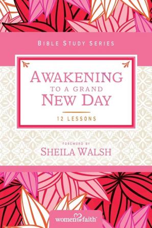 Awakening to a Grand New Day (Women of Faith Study Guide Series)